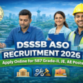 DSSSB ASO Recruitment 2026 – Apply Online for 587 Grade-II, JE, AE Posts